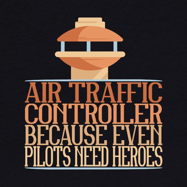 Even Pilots Need Heroes Air Traffic Controller by TheBestHumorApparel